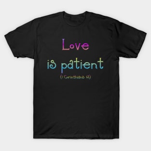 Love is Patient T-Shirt